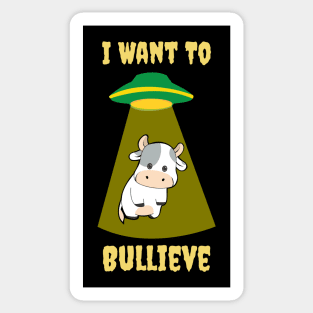 I Want To Bullieve Sticker